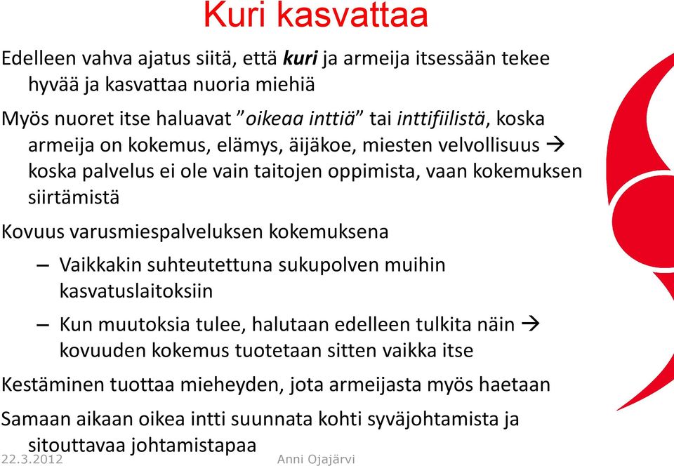 varusmiespalveluksen kokemuksena Vaikkakin suhteutettuna sukupolven muihin kasvatuslaitoksiin Kun muutoksia tulee, halutaan edelleen tulkita näin kovuuden kokemus