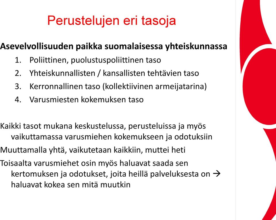 Varusmiesten kokemuksen taso Kaikki tasot mukana keskustelussa, perusteluissa ja myös vaikuttamassa varusmiehen kokemukseen ja odotuksiin