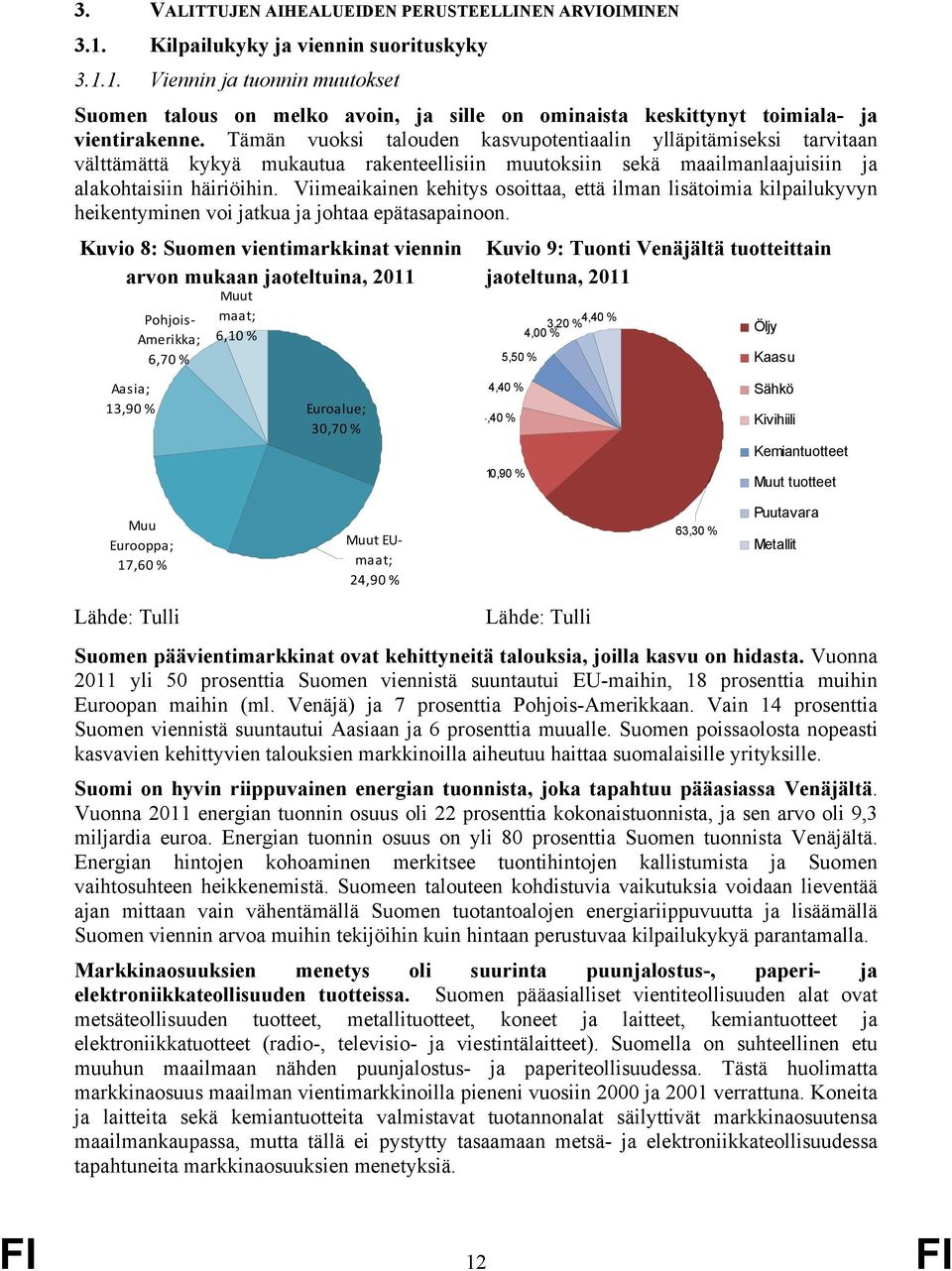 Viimeaikainen kehitys osoittaa, että ilman lisätoimia kilpailukyvyn heikentyminen voi jatkua ja johtaa epätasapainoon.