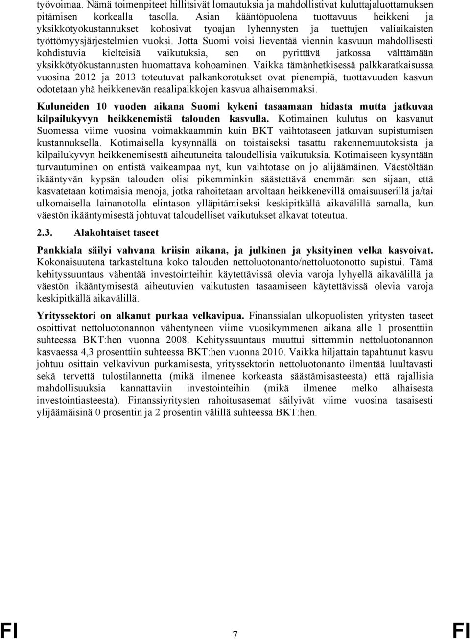 Jotta Suomi voisi lieventää viennin kasvuun mahdollisesti kohdistuvia kielteisiä vaikutuksia, sen on pyrittävä jatkossa välttämään yksikkötyökustannusten huomattava kohoaminen.