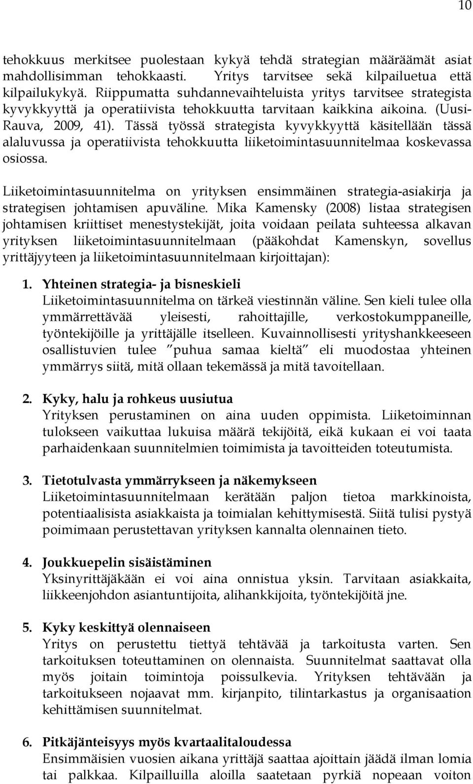 Tässä työssä strategista kyvykkyyttä käsitellään tässä alaluvussa ja operatiivista tehokkuutta liiketoimintasuunnitelmaa koskevassa osiossa.