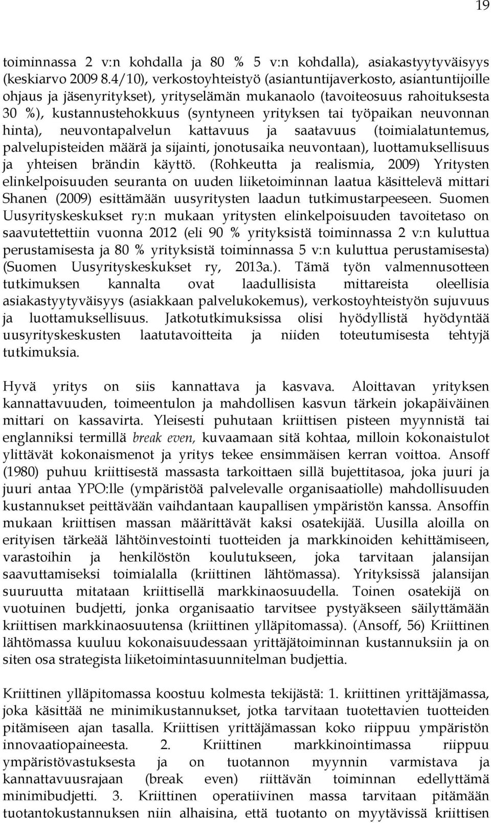 työpaikan neuvonnan hinta), neuvontapalvelun kattavuus ja saatavuus (toimialatuntemus, palvelupisteiden määrä ja sijainti, jonotusaika neuvontaan), luottamuksellisuus ja yhteisen brändin käyttö.