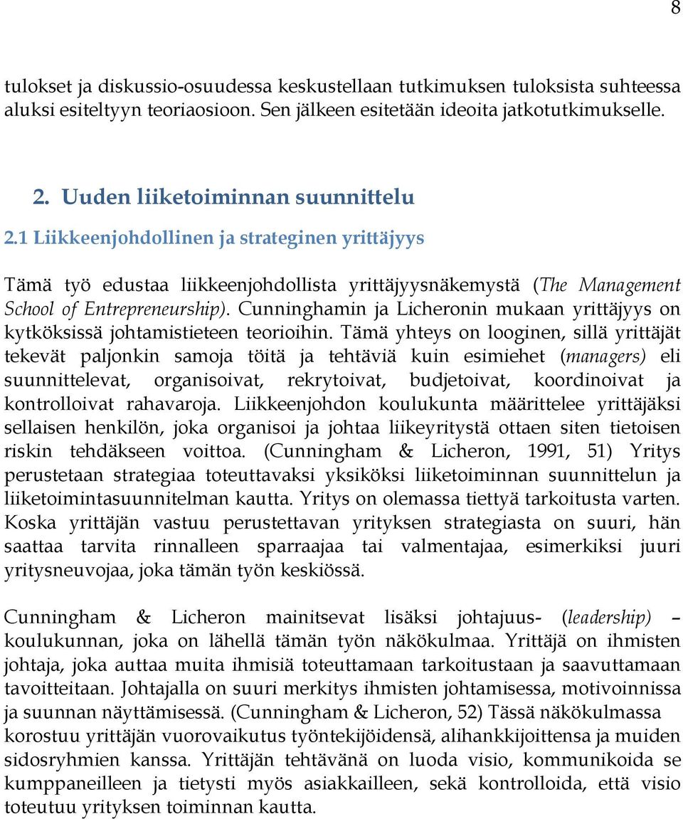 Cunninghamin ja Licheronin mukaan yrittäjyys on kytköksissä johtamistieteen teorioihin.