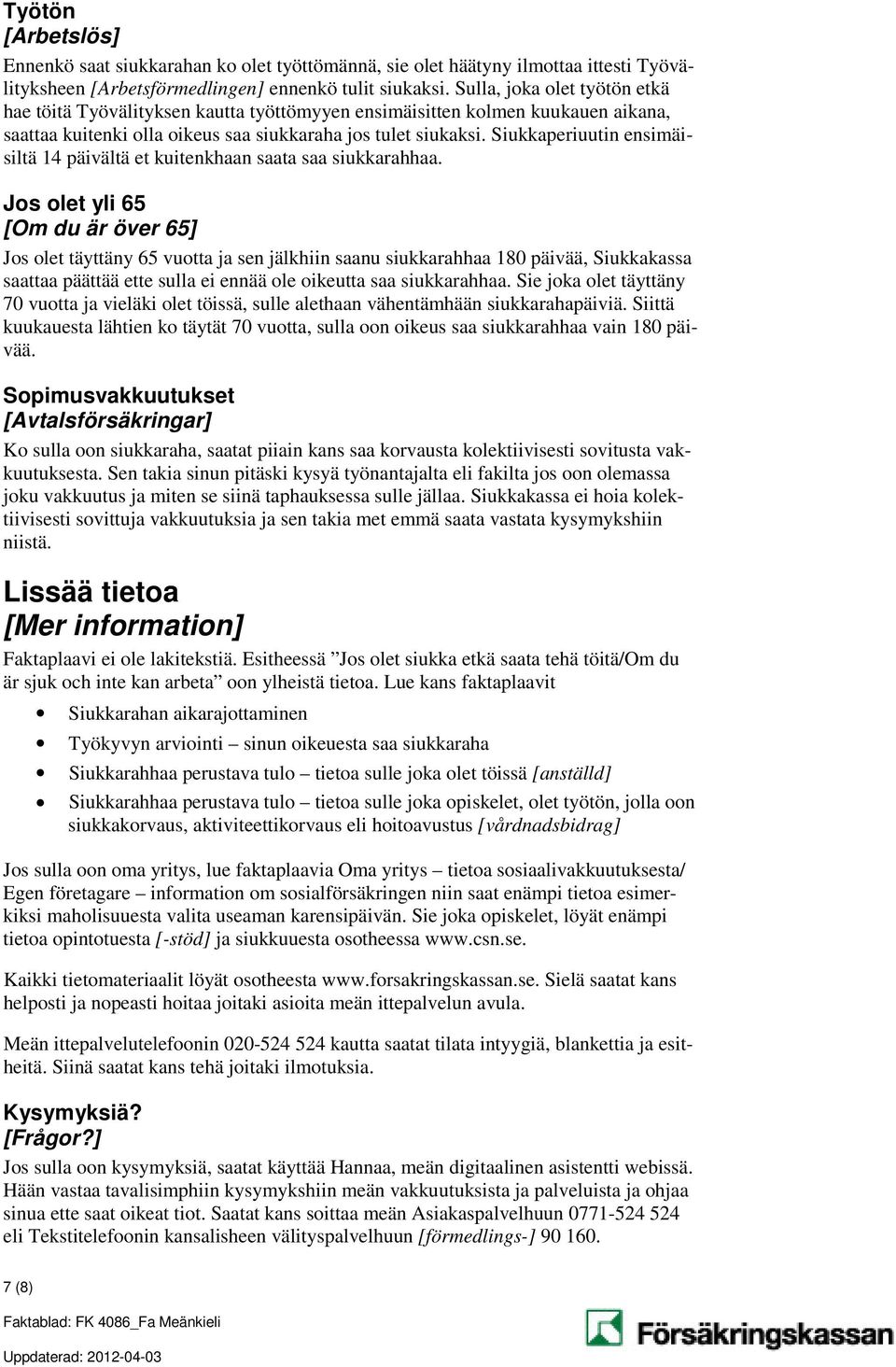 Siukkaperiuutin ensimäisiltä 14 päivältä et kuitenkhaan saata saa siukkarahhaa.