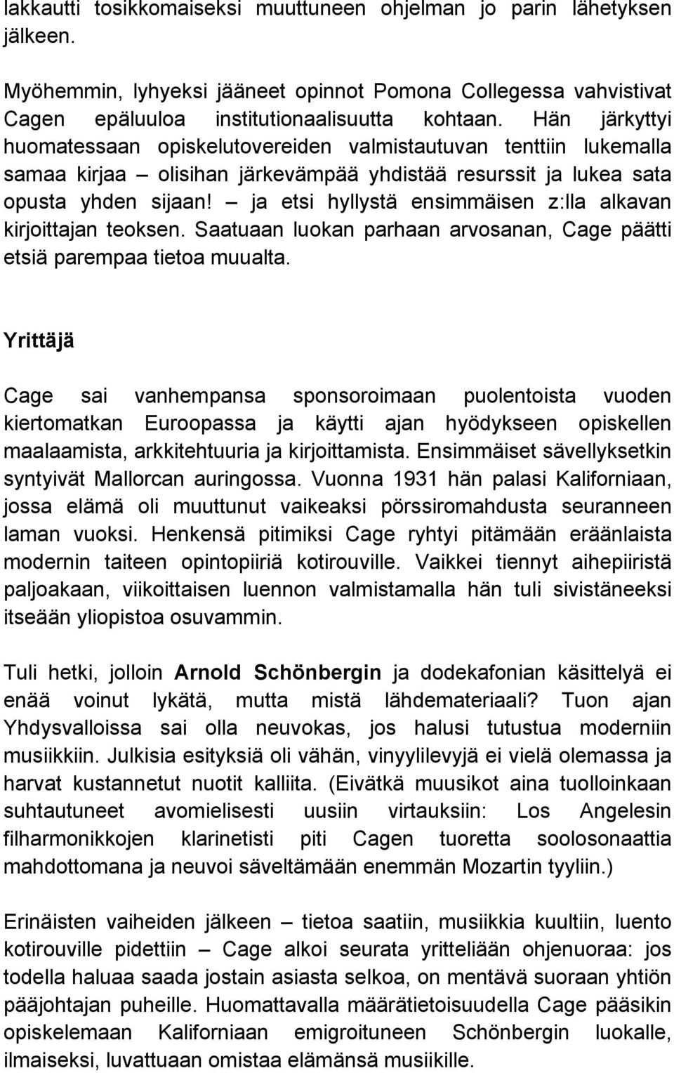 ja etsi hyllystä ensimmäisen z:lla alkavan kirjoittajan teoksen. Saatuaan luokan parhaan arvosanan, Cage päätti etsiä parempaa tietoa muualta.