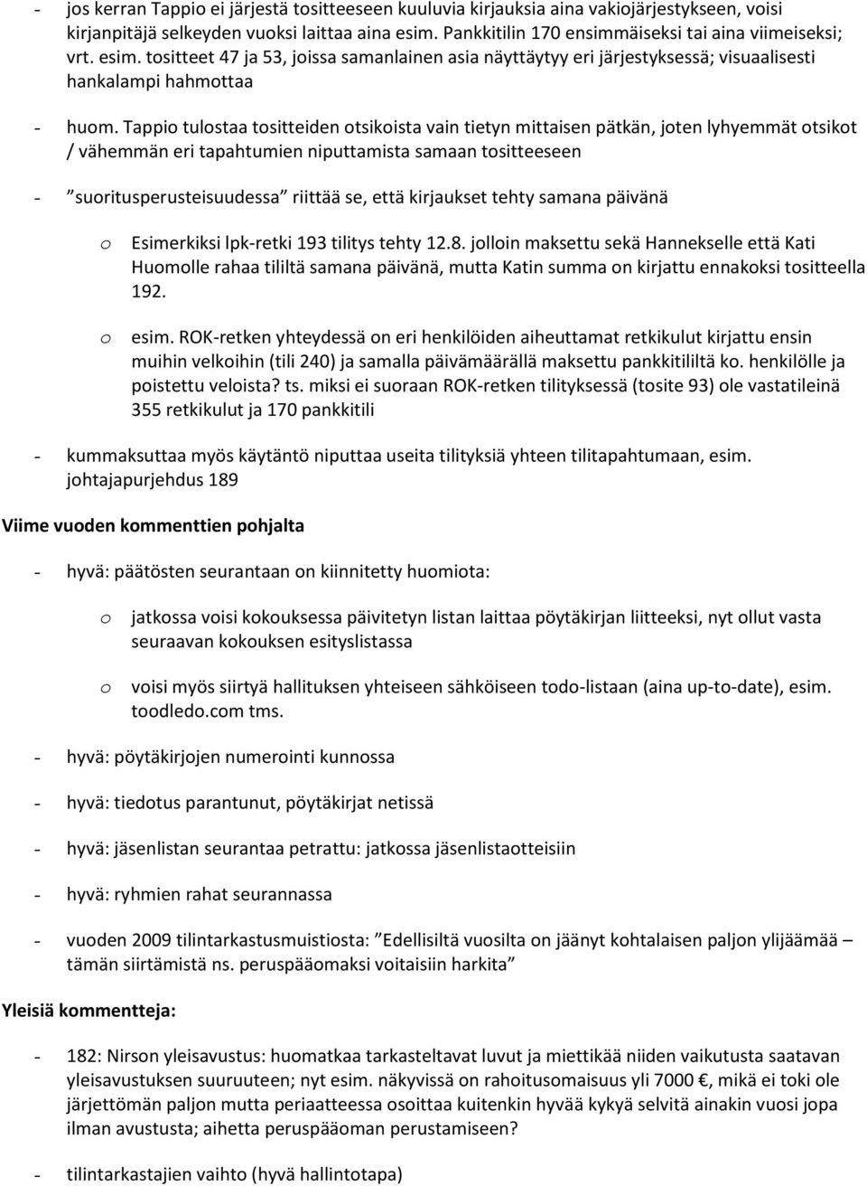 Tappi tulstaa tsitteiden tsikista vain tietyn mittaisen pätkän, jten lyhyemmät tsikt / vähemmän eri tapahtumien niputtamista samaan tsitteeseen - suritusperusteisuudessa riittää se, että kirjaukset