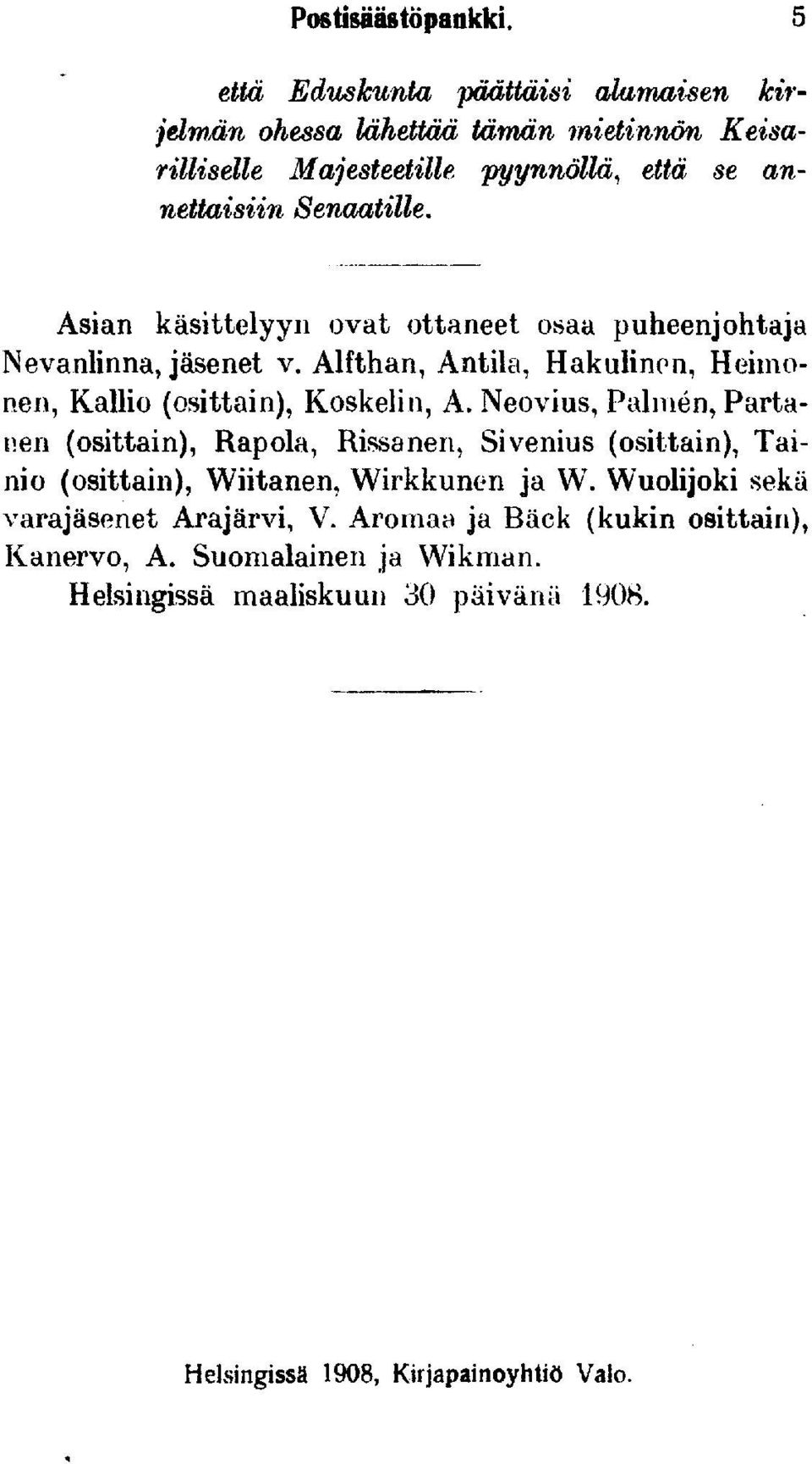 Asian käsittelyyn ovat ottaneet osaa puheenjohtaja Nevanlinna, jäsenet v. Alfthan, Antila, Hakulinen, Heimonen, Kallio (osittain), Koskelin, A.