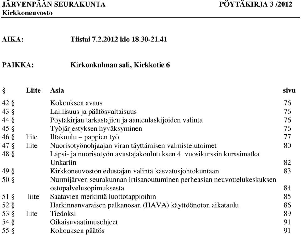 hyväksyminen 76 46 liite Iltakoulu pappien työ 77 47 liite Nuorisotyönohjaajan viran täyttämisen valmistelutoimet 80 48 Lapsi- ja nuorisotyön avustajakoulutuksen 4.