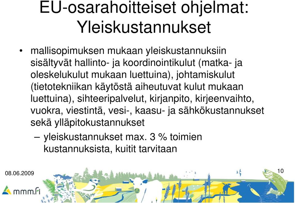 kulut mukaan luettuina), sihteeripalvelut, kirjanpito, kirjeenvaihto, vuokra, viestintä, vesi-, kaasu- ja