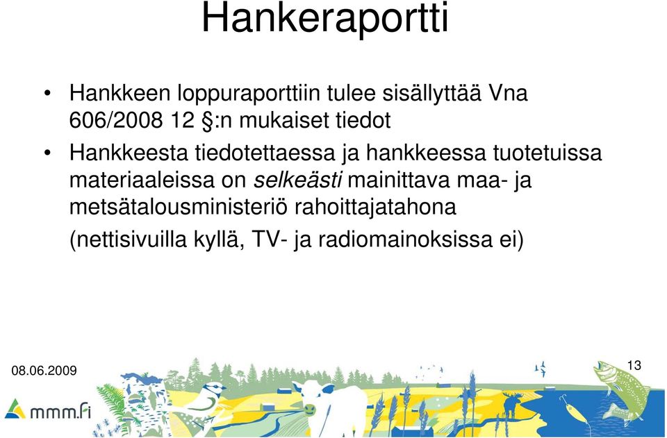 materiaaleissa on selkeästi mainittava maa- ja metsätalousministeriö