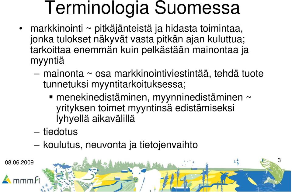 markkinointiviestintää, tehdä tuote tunnetuksi myyntitarkoituksessa; menekinedistäminen,