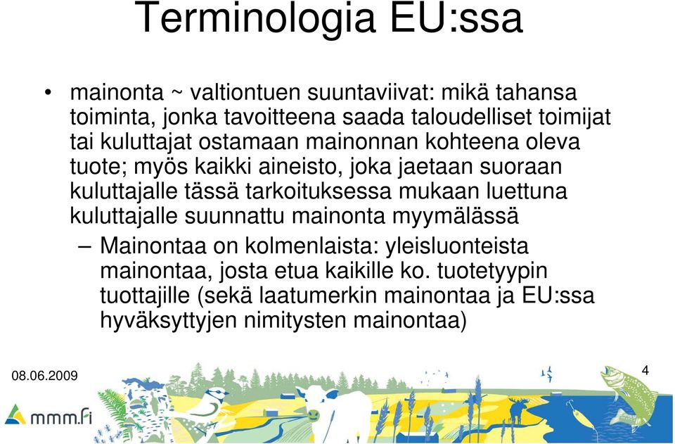 tarkoituksessa mukaan luettuna kuluttajalle suunnattu mainonta myymälässä Mainontaa on kolmenlaista: yleisluonteista