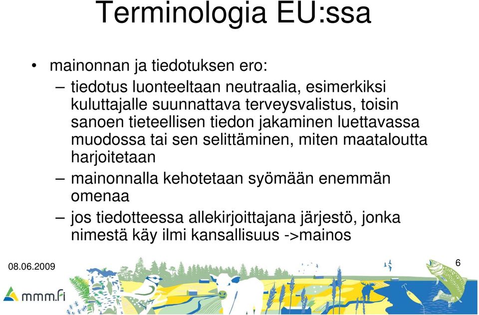 muodossa tai sen selittäminen, miten maataloutta harjoitetaan mainonnalla kehotetaan syömään enemmän