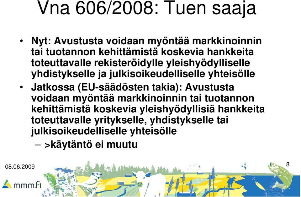 Jatkossa (EU-säädösten takia): Avustusta voidaan myöntää markkinoinnin tai tuotannon kehittämistä koskevia