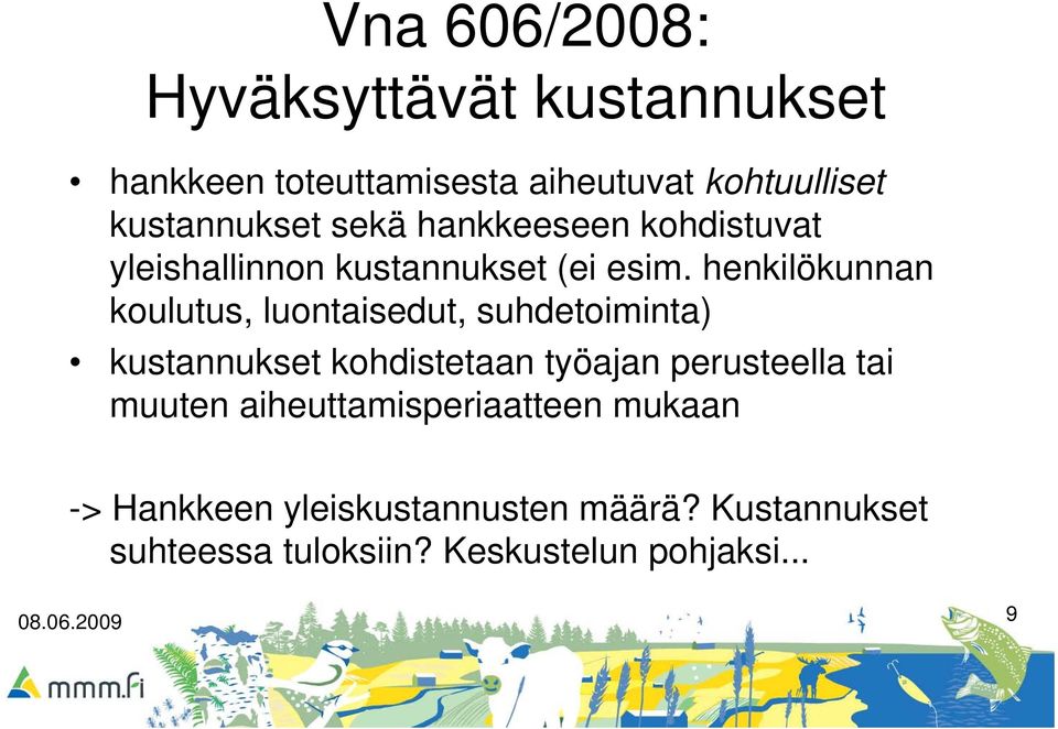 henkilökunnan koulutus, luontaisedut, suhdetoiminta) kustannukset kohdistetaan työajan perusteella tai