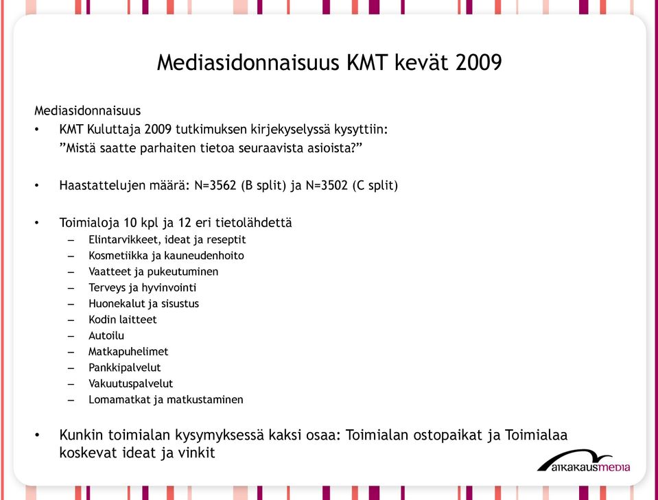 Haastattelujen määrä: N=3562 (B split) ja N=352 (C split) Toimialoja 1 kpl ja 12 eri tietolähdettä Elintarvikkeet, ideat ja reseptit Kosmetiikka