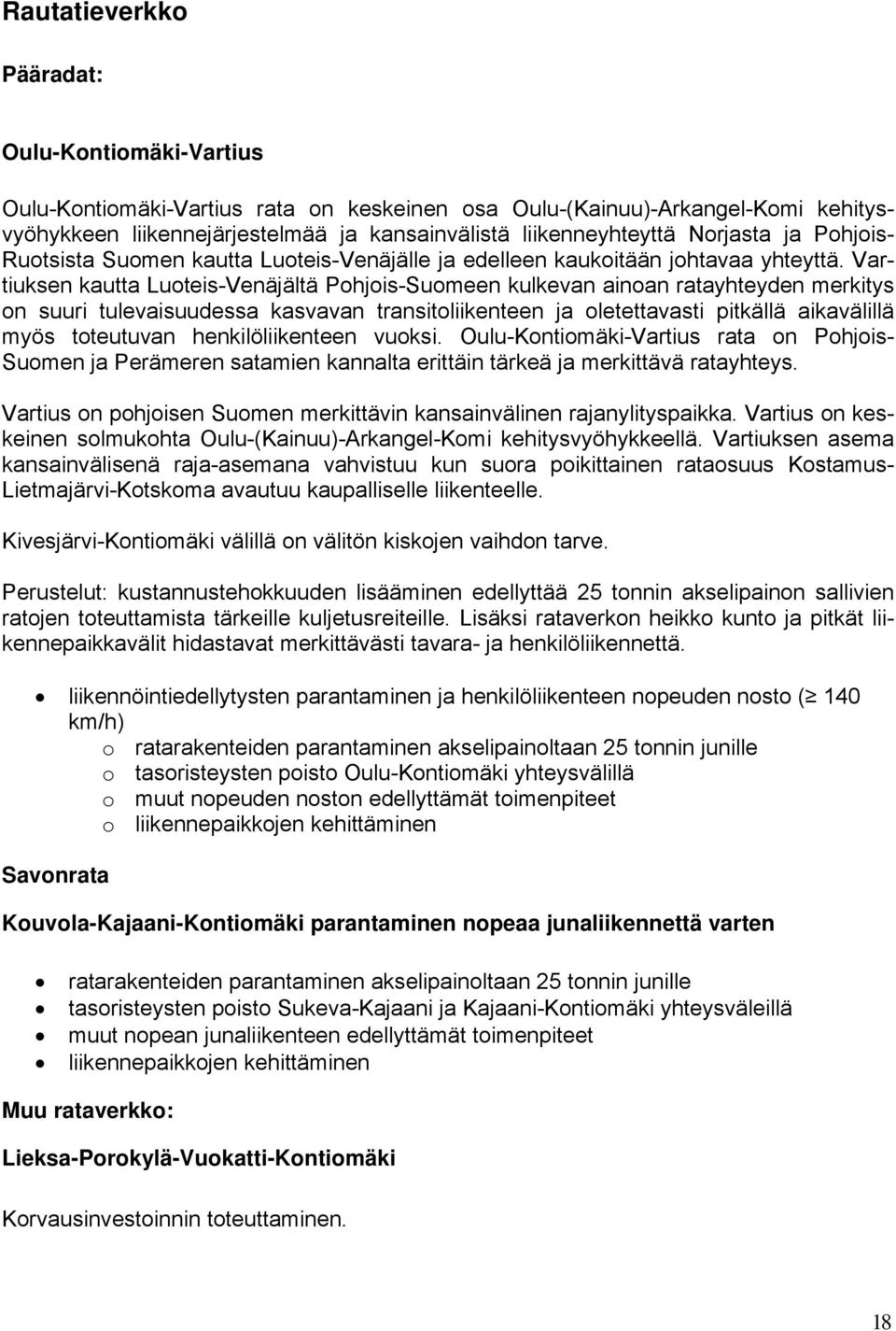 Vartiuksen kautta Luoteis-Venäjältä Pohjois-Suomeen kulkevan ainoan ratayhteyden merkitys on suuri tulevaisuudessa kasvavan transitoliikenteen ja oletettavasti pitkällä aikavälillä myös toteutuvan