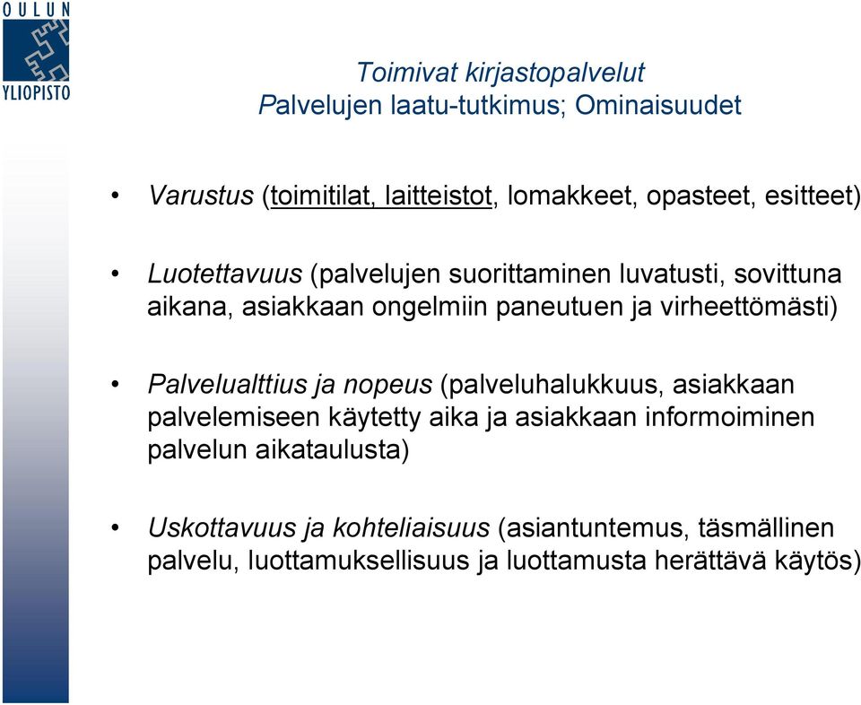 virheettömästi) Palvelualttius ja nopeus (palveluhalukkuus, asiakkaan palvelemiseen käytetty aika ja asiakkaan informoiminen