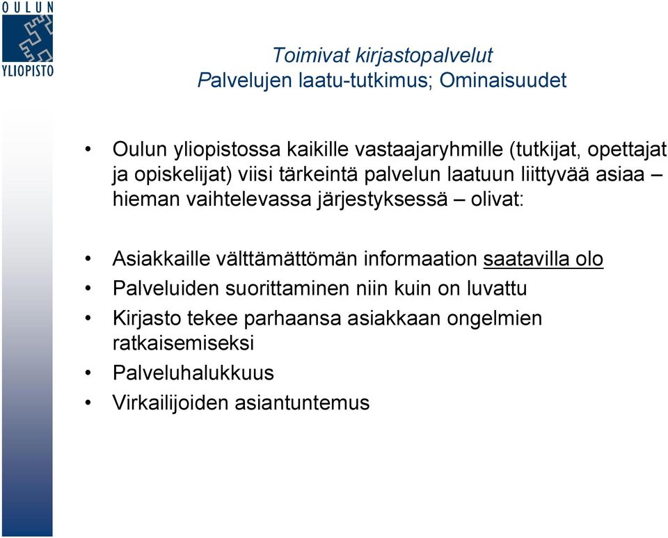 järjestyksessä olivat: Asiakkaille välttämättömän informaation saatavilla olo Palveluiden suorittaminen niin