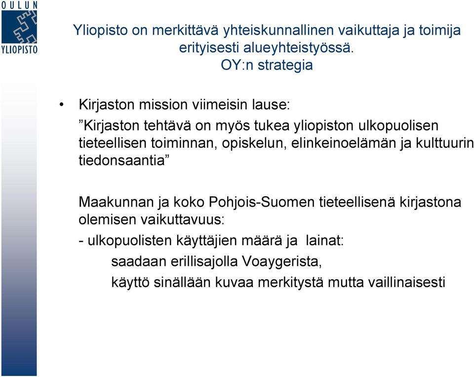 toiminnan, opiskelun, elinkeinoelämän ja kulttuurin tiedonsaantia Maakunnan ja koko Pohjois-Suomen tieteellisenä kirjastona