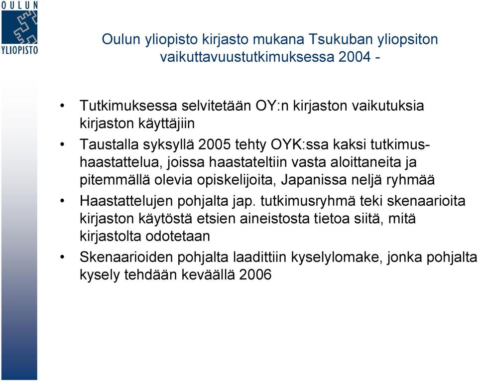 pitemmällä olevia opiskelijoita, Japanissa neljä ryhmää Haastattelujen pohjalta jap.