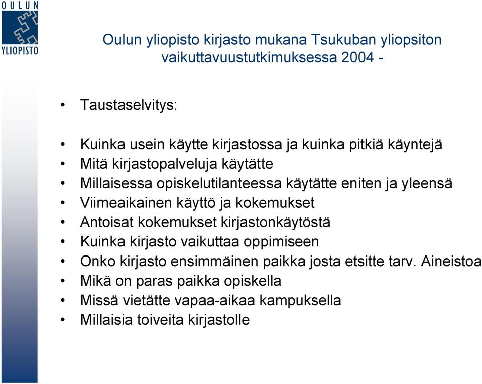 Viimeaikainen käyttö ja kokemukset Antoisat kokemukset kirjastonkäytöstä Kuinka kirjasto vaikuttaa oppimiseen Onko kirjasto