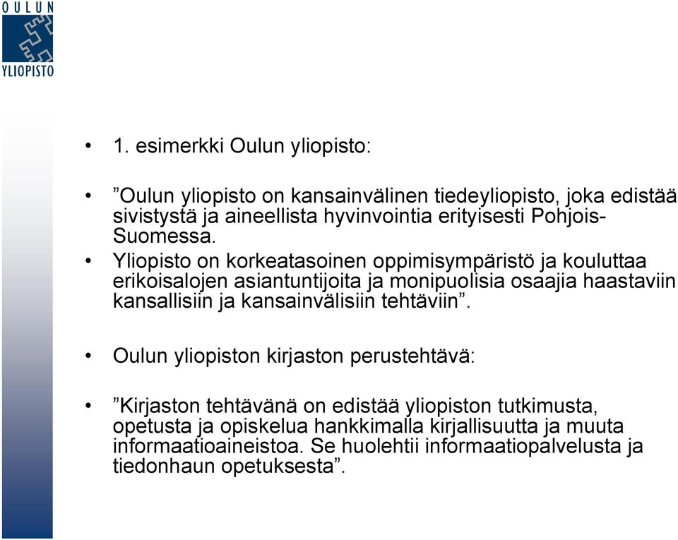 Yliopisto on korkeatasoinen oppimisympäristö ja kouluttaa erikoisalojen asiantuntijoita ja monipuolisia osaajia haastaviin kansallisiin ja