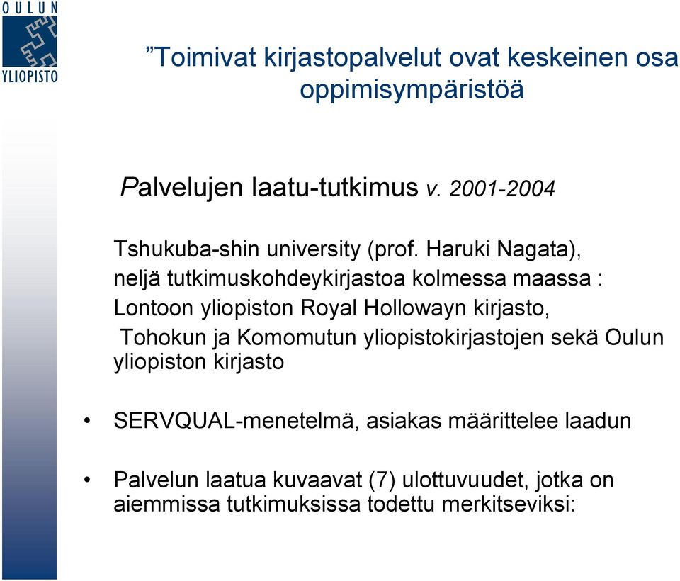 Haruki Nagata), neljä tutkimuskohdeykirjastoa kolmessa maassa : Lontoon yliopiston Royal Hollowayn kirjasto,