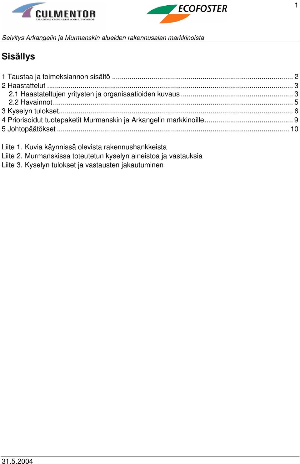 .. 6 4 Priorisoidut tuotepaketit Murmanskin ja Arkangelin markkinoille... 9 5 Johtopäätökset... 10 Liite 1.