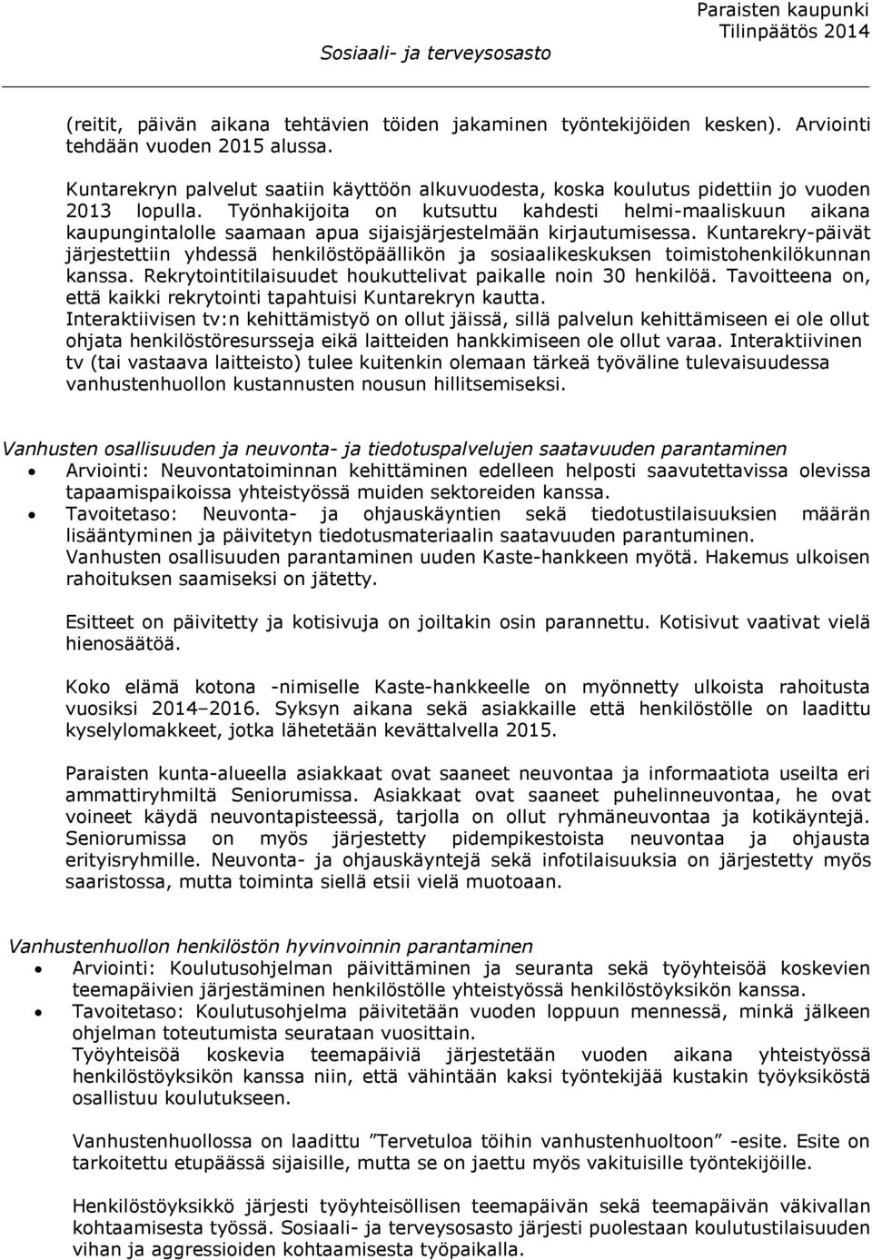 Työnhakijoita on kutsuttu kahdesti helmi-maaliskuun aikana kaupungintalolle saamaan apua sijaisjärjestelmään kirjautumisessa.