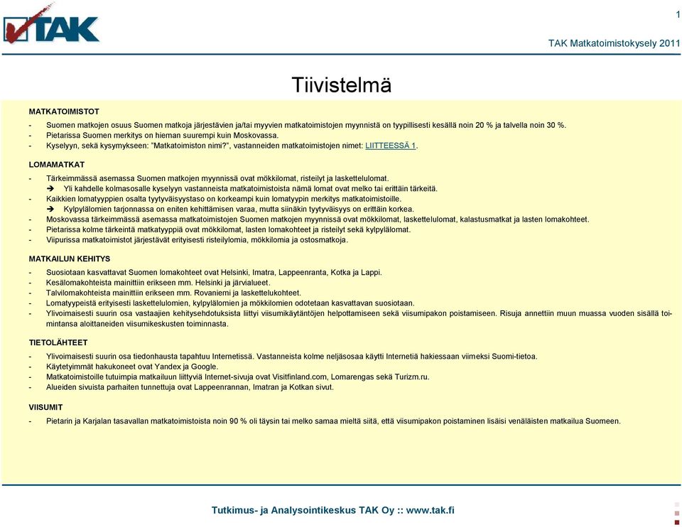 LOMAMATKAT - Tärkeimmässä asemassa Suomen matkojen myynnissä ovat mökkilomat, risteilyt ja laskettelulomat.