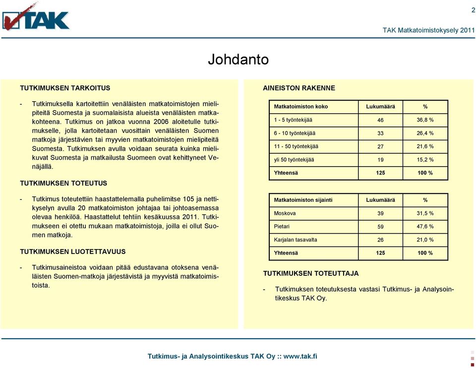 Tutkimuksen avulla voidaan seurata kuinka mielikuvat Suomesta ja matkailusta Suomeen ovat kehittyneet Venäjällä.