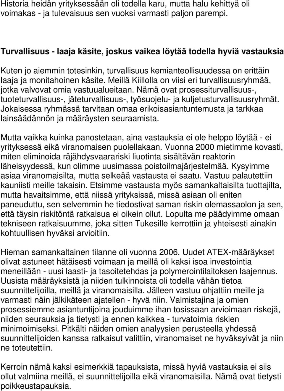 Meillä Kiillolla on viisi eri turvallisuusryhmää, jotka valvovat omia vastuualueitaan.