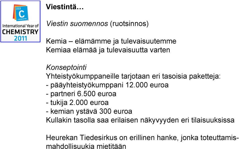 000 euroa - partneri 6.500 euroa - tukija 2.