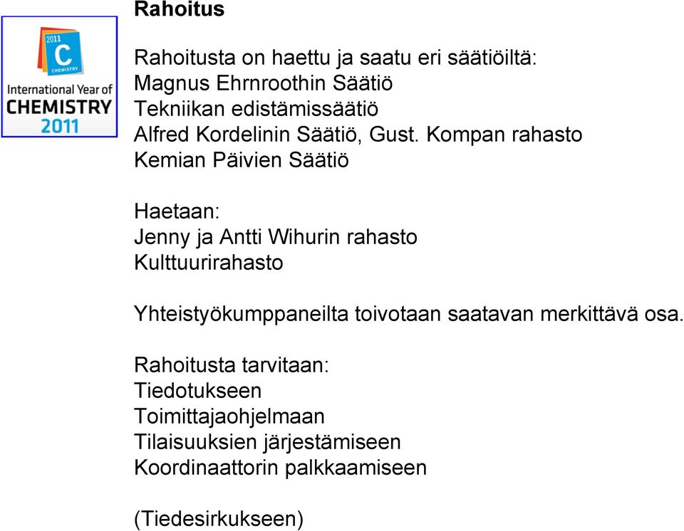 Kompan rahasto Kemian Päivien Säätiö Haetaan: Jenny ja Antti Wihurin rahasto Kulttuurirahasto
