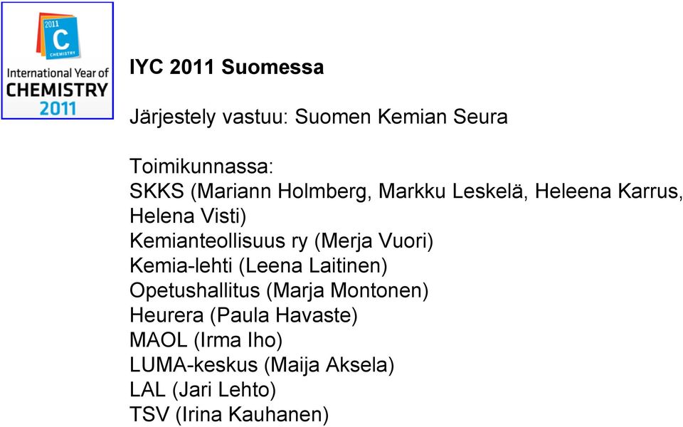Vuori) Kemia-lehti (Leena Laitinen) Opetushallitus (Marja Montonen) Heurera (Paula
