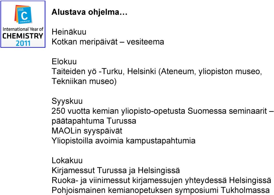 päätapahtuma Turussa MAOLin syyspäivät Yliopistoilla avoimia kampustapahtumia Lokakuu Kirjamessut Turussa ja