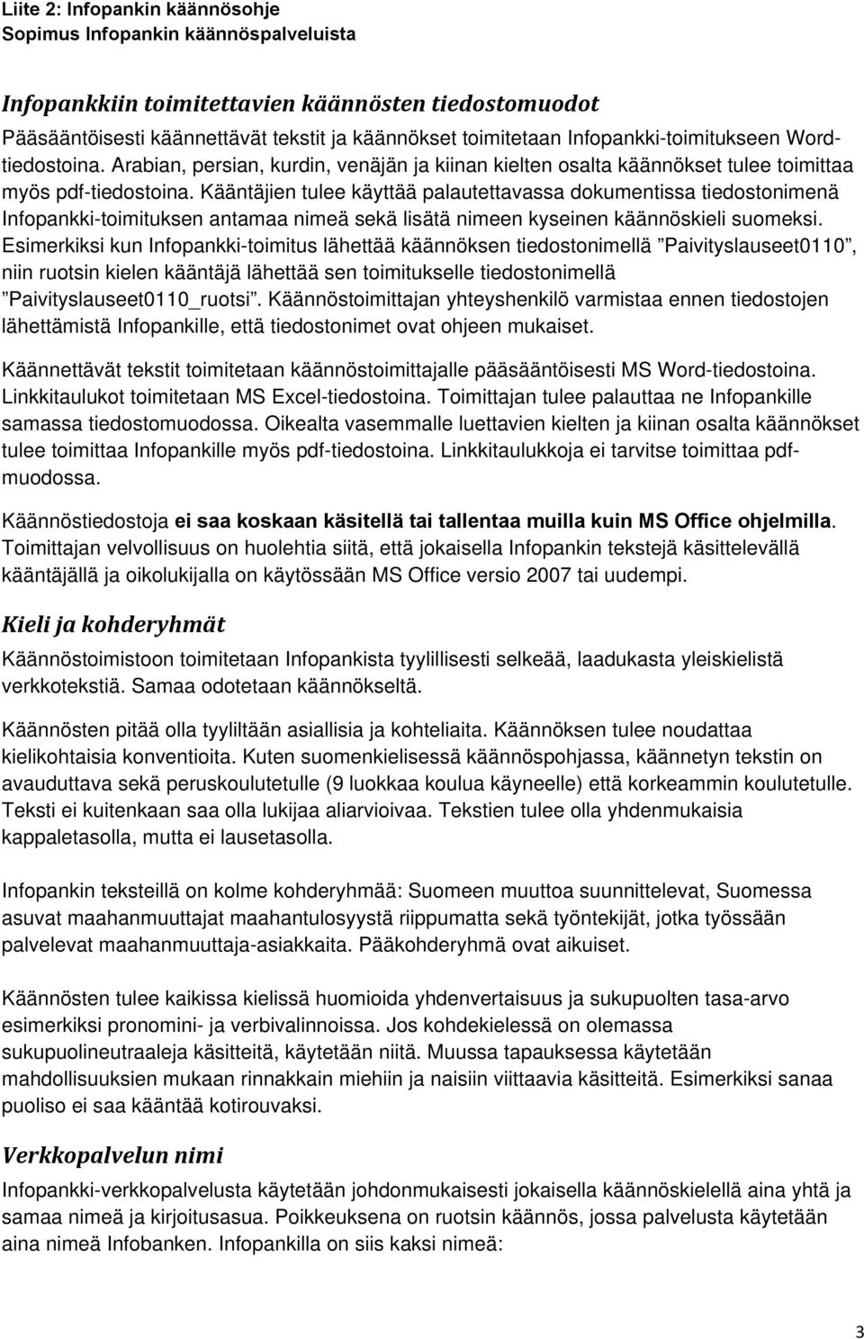 Kääntäjien tulee käyttää palautettavassa dokumentissa tiedostonimenä Infopankki-toimituksen antamaa nimeä sekä lisätä nimeen kyseinen käännöskieli suomeksi.