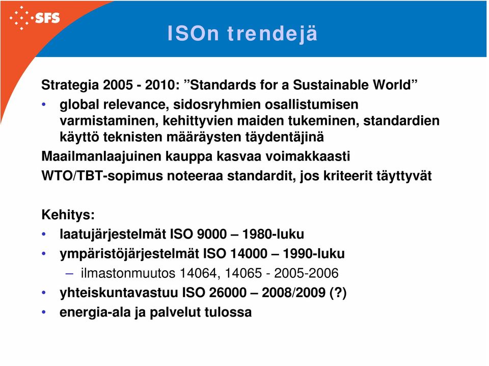 WTO/TBT-sopimus noteeraa standardit, jos kriteerit täyttyvät Kehitys: laatujärjestelmät ISO 9000 1980-luku ympäristöjärjestelmät