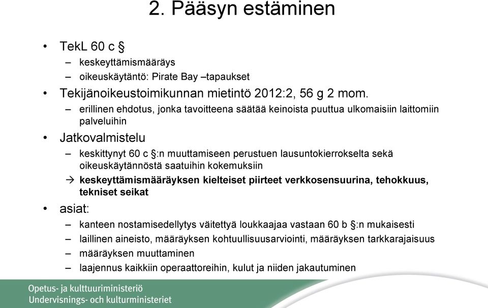 lausuntokierrokselta sekä oikeuskäytännöstä saatuihin kokemuksiin keskeyttämismääräyksen kielteiset piirteet verkkosensuurina, tehokkuus, tekniset seikat asiat: kanteen