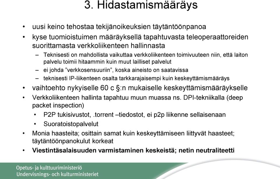 IP-liikenteen osalta tarkkarajaisempi kuin keskeyttämismääräys vaihtoehto nykyiselle 60 c :n mukaiselle keskeyttämismääräykselle Verkkoliikenteen hallinta tapahtuu muun muassa ns.