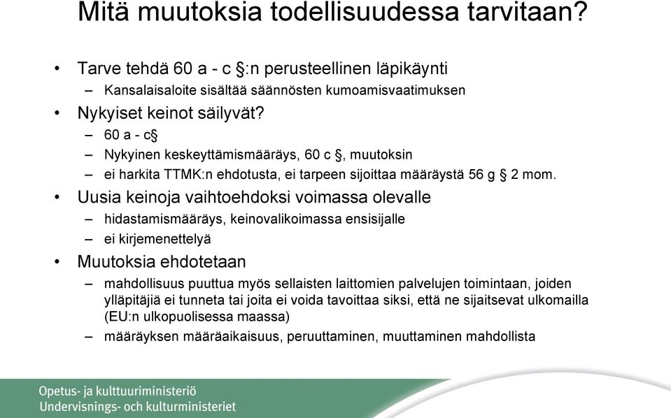 Uusia keinoja vaihtoehdoksi voimassa olevalle hidastamismääräys, keinovalikoimassa ensisijalle ei kirjemenettelyä Muutoksia ehdotetaan mahdollisuus puuttua myös sellaisten