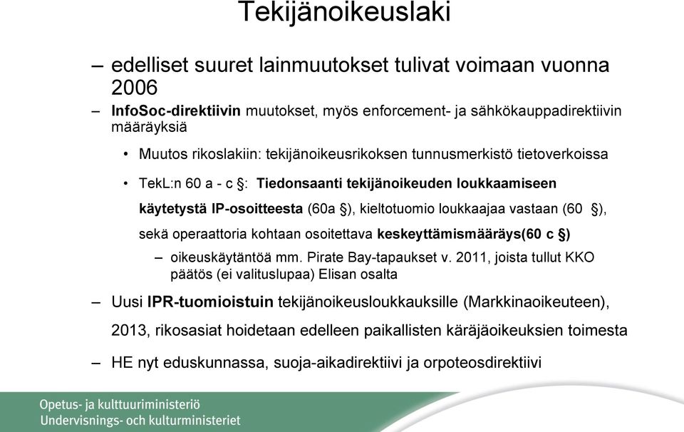 sekä operaattoria kohtaan osoitettava keskeyttämismääräys(60 c ) oikeuskäytäntöä mm. Pirate Bay-tapaukset v.