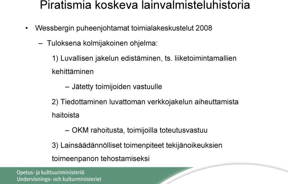 liiketoimintamallien kehittäminen Jätetty toimijoiden vastuulle 2) Tiedottaminen luvattoman