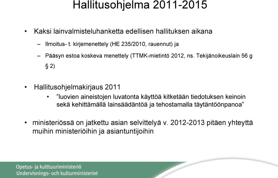 Tekijänoikeuslain 56 g 2) Hallitusohjelmakirjaus 2011 luovien aineistojen luvatonta käyttöä kitketään tiedotuksen keinoin