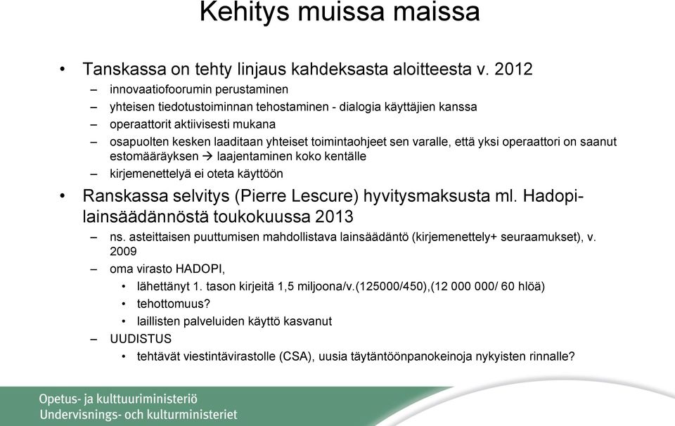 varalle, että yksi operaattori on saanut estomääräyksen laajentaminen koko kentälle kirjemenettelyä ei oteta käyttöön Ranskassa selvitys (Pierre Lescure) hyvitysmaksusta ml.