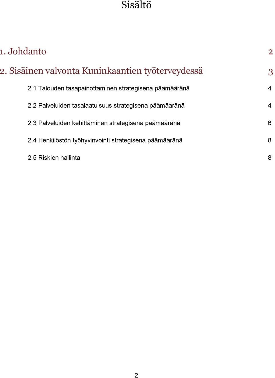 2 Palveluiden tasalaatuisuus strategisena päämääränä 4 2.