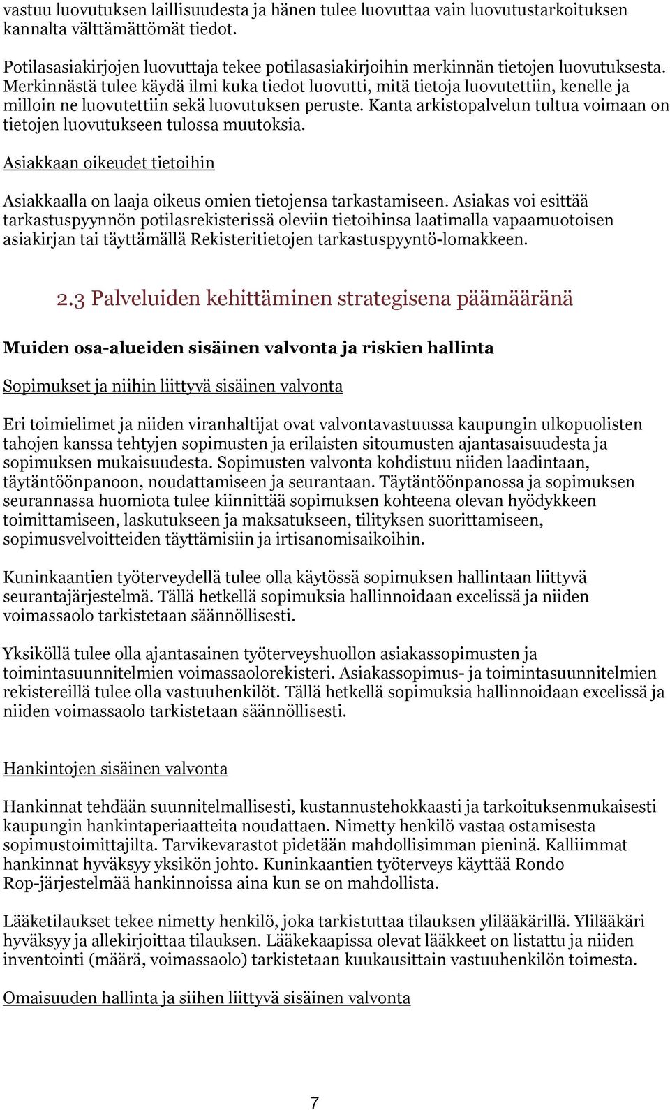 Merkinnästä tulee käydä ilmi kuka tiedot luovutti, mitä tietoja luovutettiin, kenelle ja milloin ne luovutettiin sekä luovutuksen peruste.