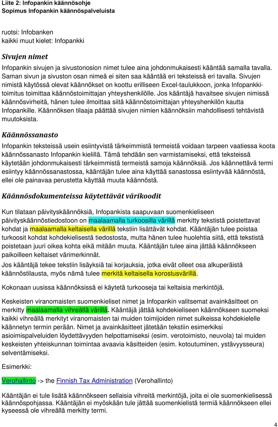 Sivujen nimistä käytössä olevat käännökset on koottu erilliseen Excel-taulukkoon, jonka Infopankkitoimitus toimittaa käännöstoimittajan yhteyshenkilölle.