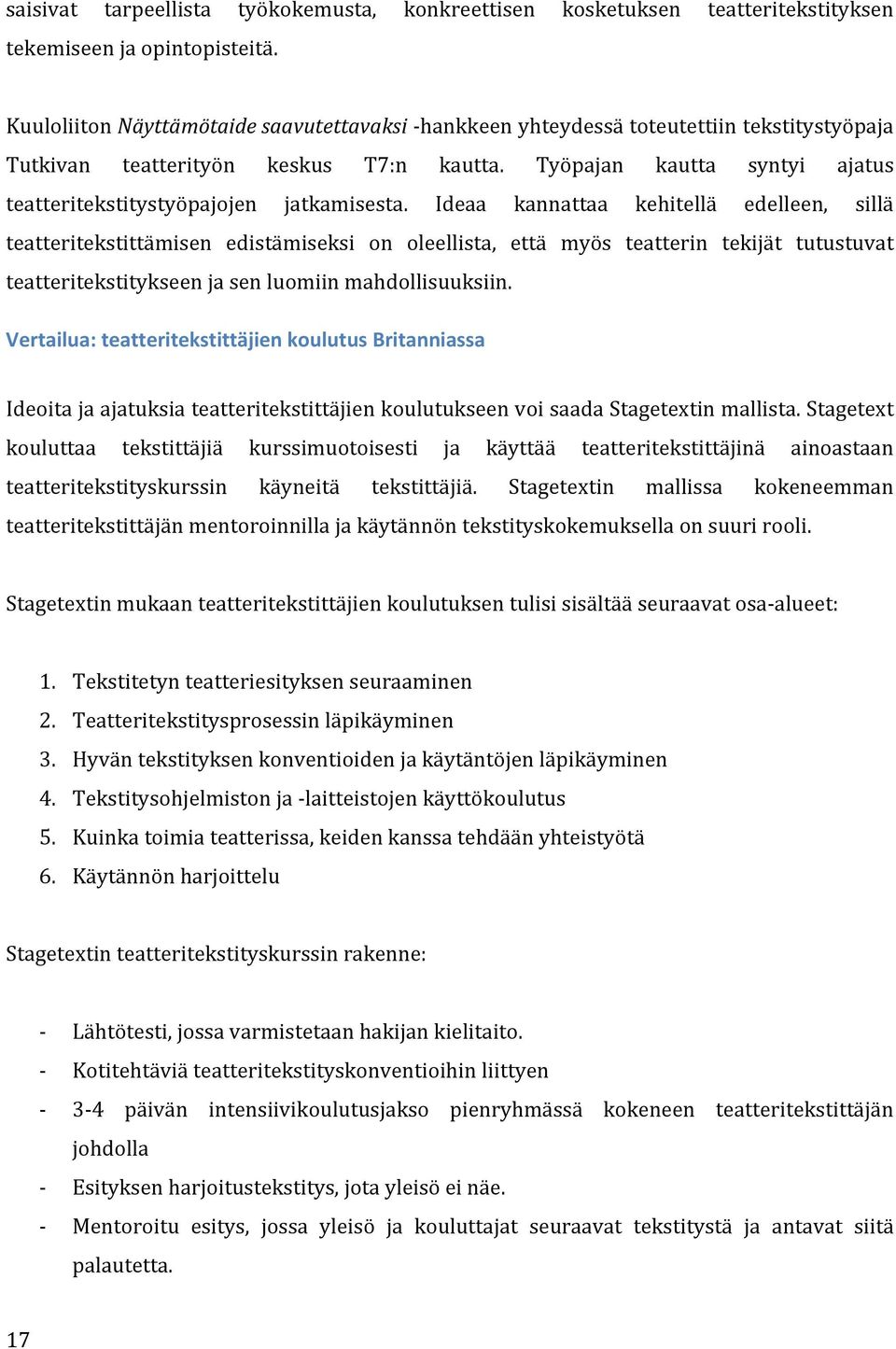 Työpajan kautta syntyi ajatus teatteritekstitystyöpajojen jatkamisesta.